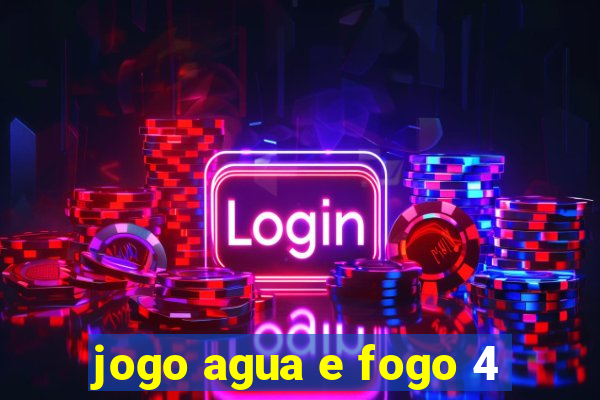 jogo agua e fogo 4
